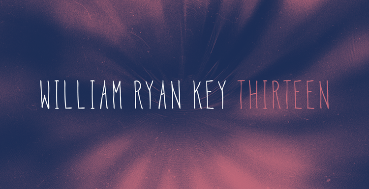 Review: William Ryan Key – “THIRTEEN”